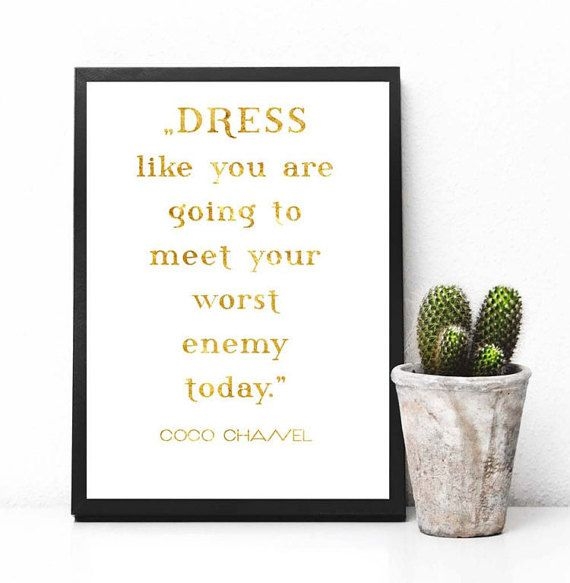 Dress Like You Are Going To Meet Your Worst Enemy Today Coco Chanell 